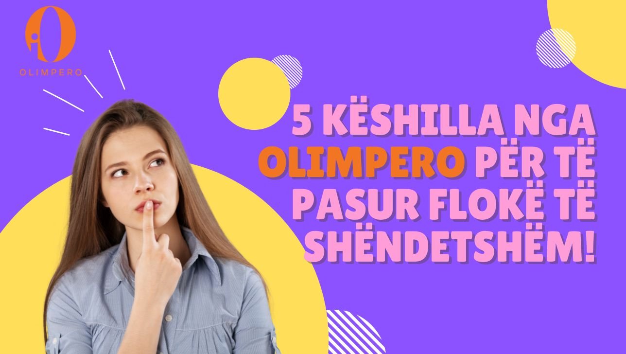 Keshilla nga olimpero per te pasur floke te shendetshem
